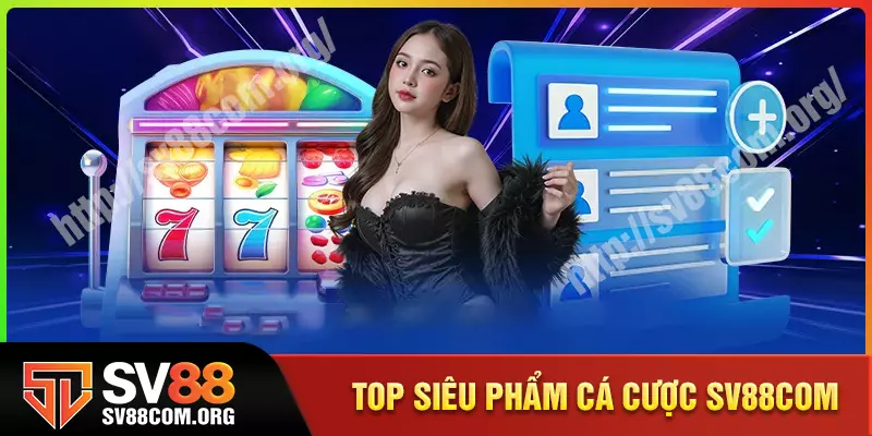 Top siêu phẩm cá cược không thể bỏ lỡ tại SV88COM Top siêu phẩm cá cược không thể bỏ lỡ tại SV88COM